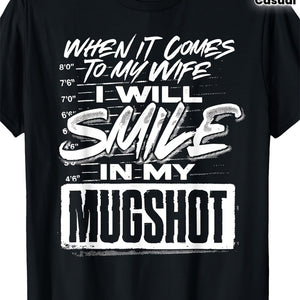 Funny When It Comes to My Wife I Will Smile in My Mugshot Men'S T-Shirt - with Mugshot Graphic, Comfortable Crew Neck Short Sleeve Tee, Humorous Marriage Gift for Husband, Casual Streetwear